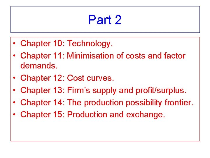 Part 2 • Chapter 10: Technology. • Chapter 11: Minimisation of costs and factor