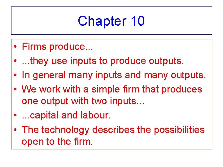 Chapter 10 • • Firms produce. . . they use inputs to produce outputs.