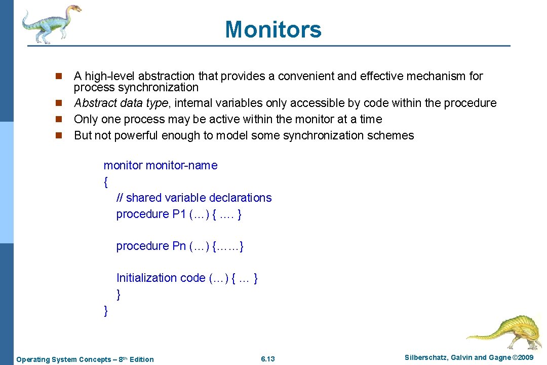 Monitors A high-level abstraction that provides a convenient and effective mechanism for process synchronization