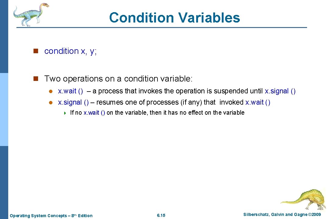 Condition Variables n condition x, y; n Two operations on a condition variable: l