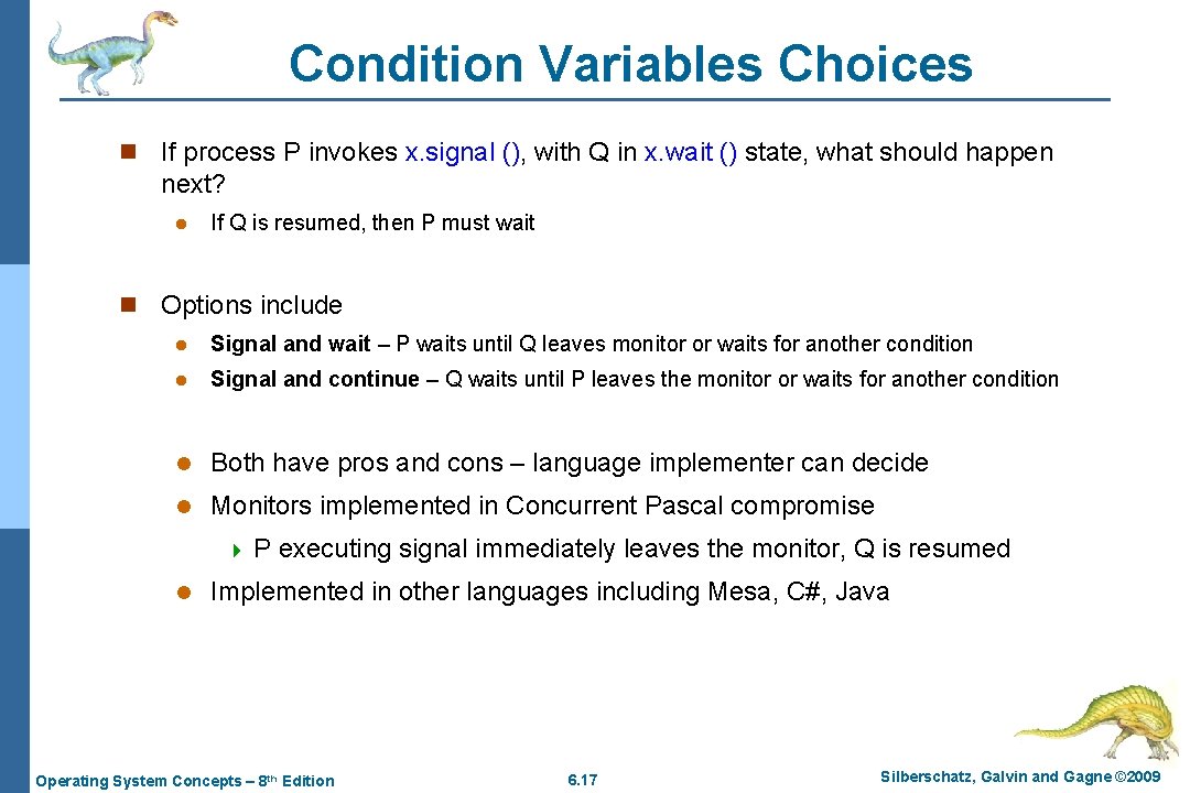Condition Variables Choices n If process P invokes x. signal (), with Q in