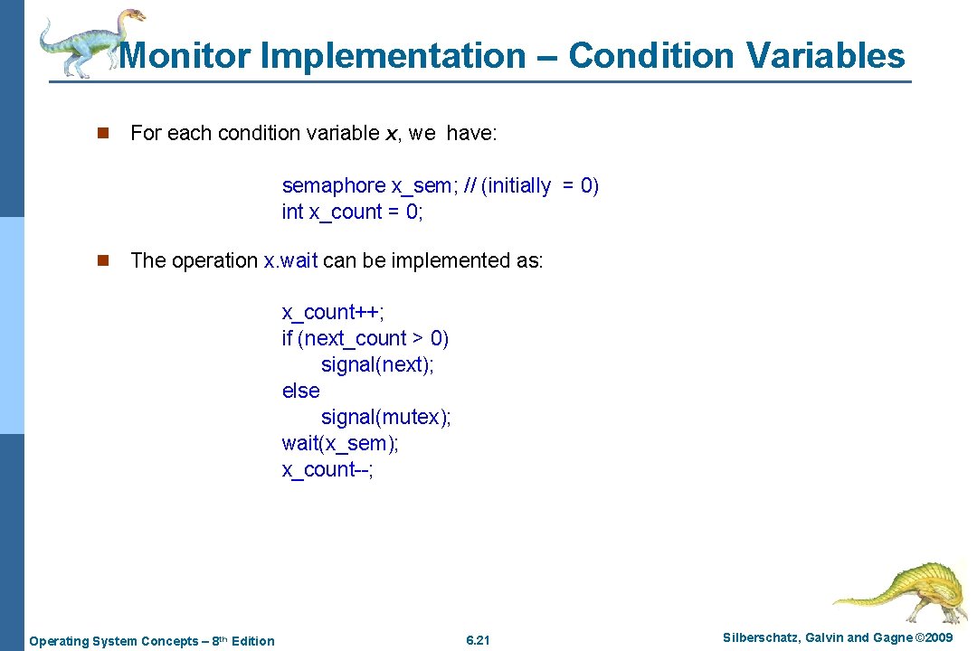 Monitor Implementation – Condition Variables n For each condition variable x, we have: semaphore