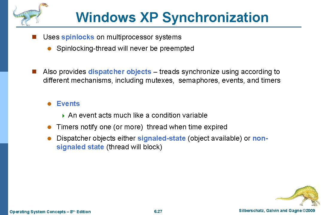 Windows XP Synchronization n Uses spinlocks on multiprocessor systems l Spinlocking-thread will never be