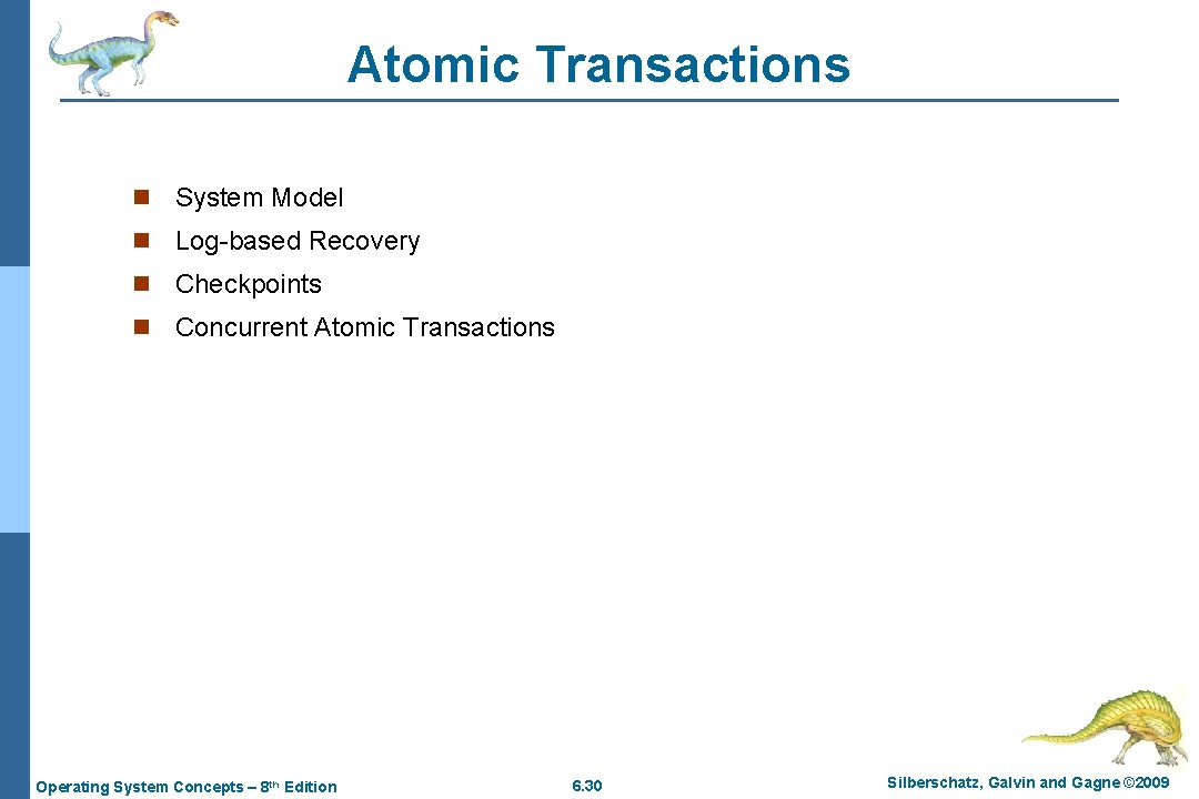 Atomic Transactions n System Model n Log-based Recovery n Checkpoints n Concurrent Atomic Transactions