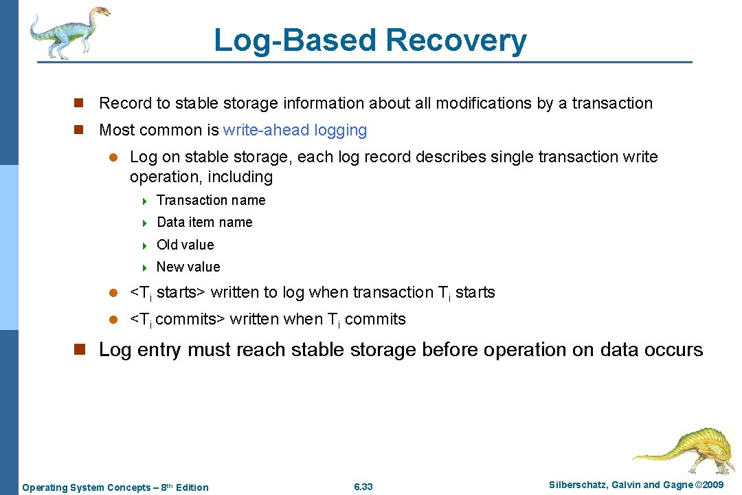 Log-Based Recovery n Record to stable storage information about all modifications by a transaction