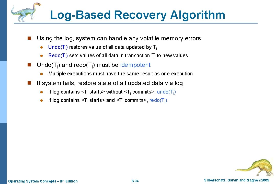 Log-Based Recovery Algorithm n Using the log, system can handle any volatile memory errors