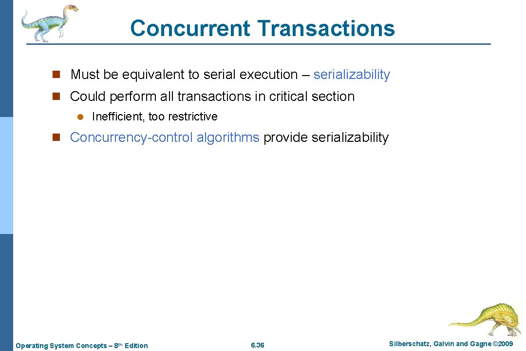 Concurrent Transactions n Must be equivalent to serial execution – serializability n Could perform