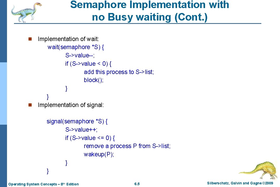 Semaphore Implementation with no Busy waiting (Cont. ) Implementation of wait: wait(semaphore *S) {