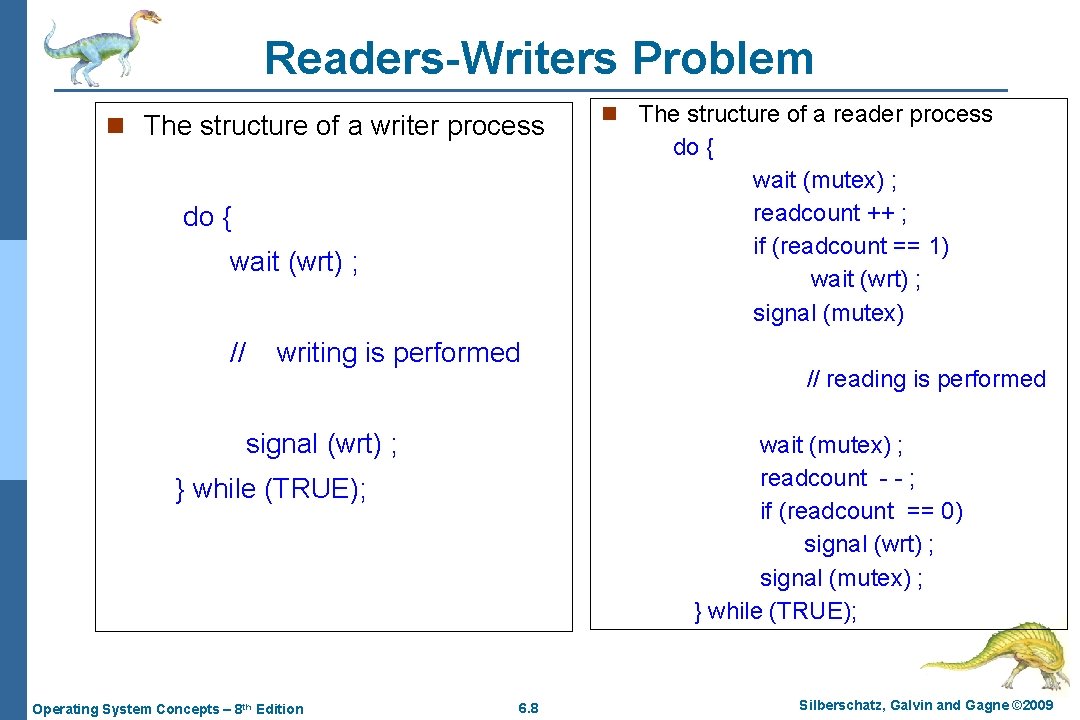 Readers-Writers Problem n The structure of a writer process do { wait (wrt) ;