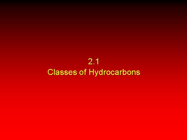 2. 1 Classes of Hydrocarbons 