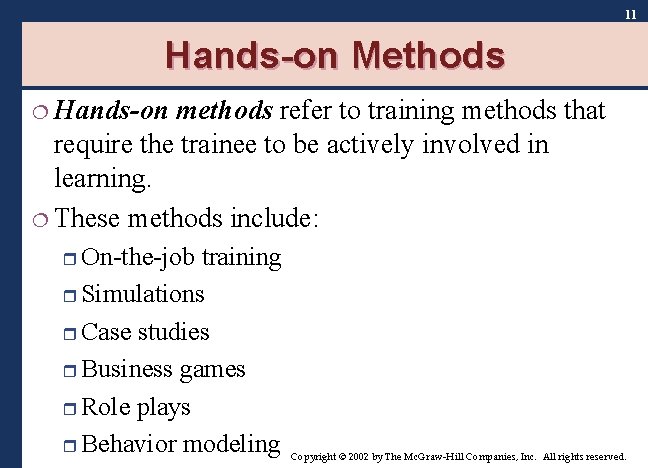11 Hands-on Methods ¦ Hands-on methods refer to training methods that require the trainee