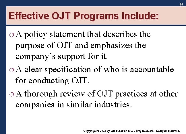 14 Effective OJT Programs Include: ¦A policy statement that describes the purpose of OJT