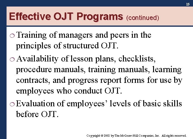 15 Effective OJT Programs (continued) ¦ Training of managers and peers in the principles