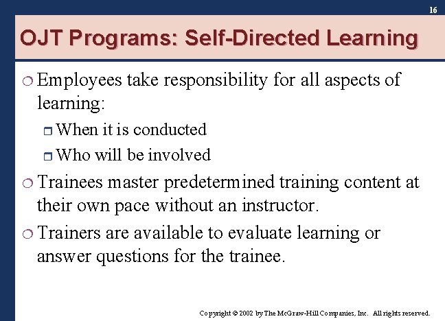 16 OJT Programs: Self-Directed Learning ¦ Employees take responsibility for all aspects of learning: