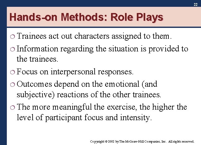 22 Hands-on Methods: Role Plays ¦ Trainees act out characters assigned to them. ¦