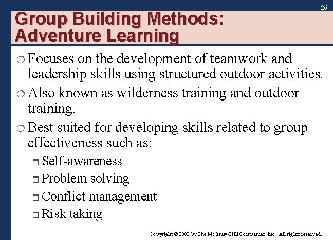 Group Building Methods: Adventure Learning 26 ¦ Focuses on the development of teamwork and