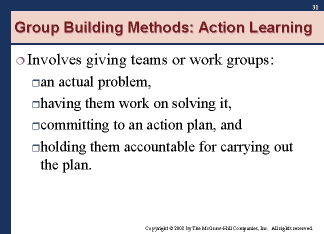 31 Group Building Methods: Action Learning ¦ Involves giving teams or work groups: ran