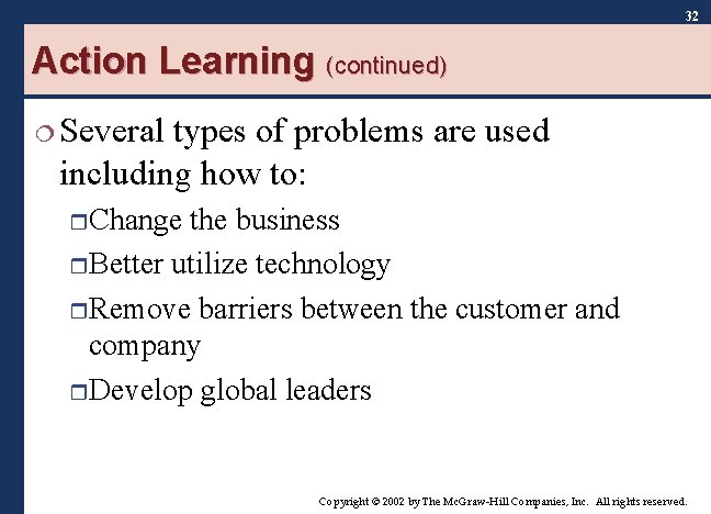 32 Action Learning (continued) ¦ Several types of problems are used including how to: