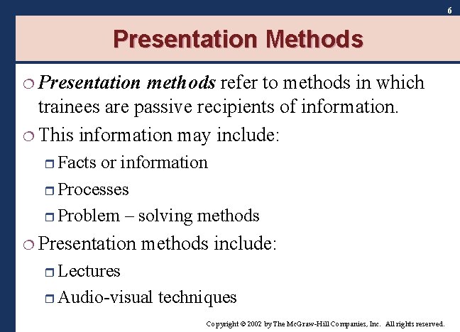 6 Presentation Methods ¦ Presentation methods refer to methods in which trainees are passive