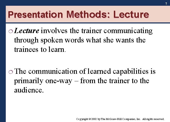 7 Presentation Methods: Lecture ¦ Lecture involves the trainer communicating through spoken words what