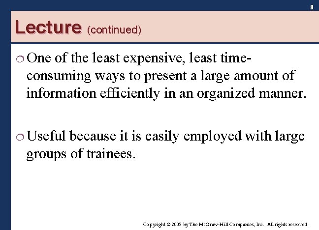 8 Lecture (continued) ¦ One of the least expensive, least timeconsuming ways to present