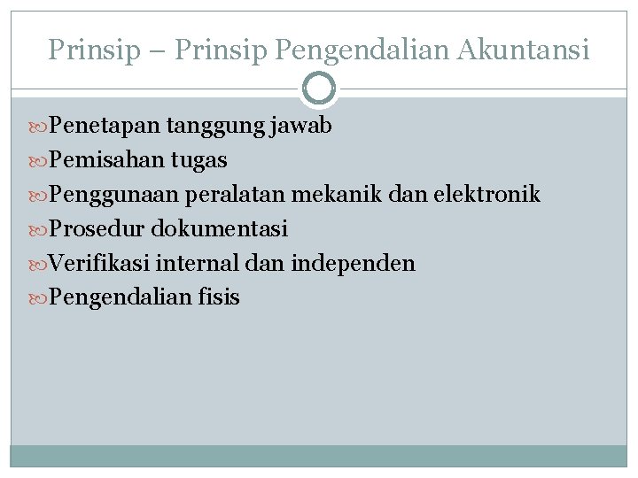 Prinsip – Prinsip Pengendalian Akuntansi Penetapan tanggung jawab Pemisahan tugas Penggunaan peralatan mekanik dan