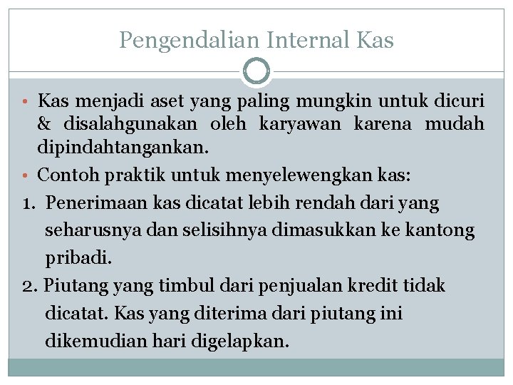 Pengendalian Internal Kas • Kas menjadi aset yang paling mungkin untuk dicuri & disalahgunakan