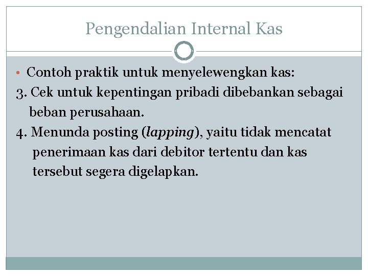 Pengendalian Internal Kas • Contoh praktik untuk menyelewengkan kas: 3. Cek untuk kepentingan pribadi