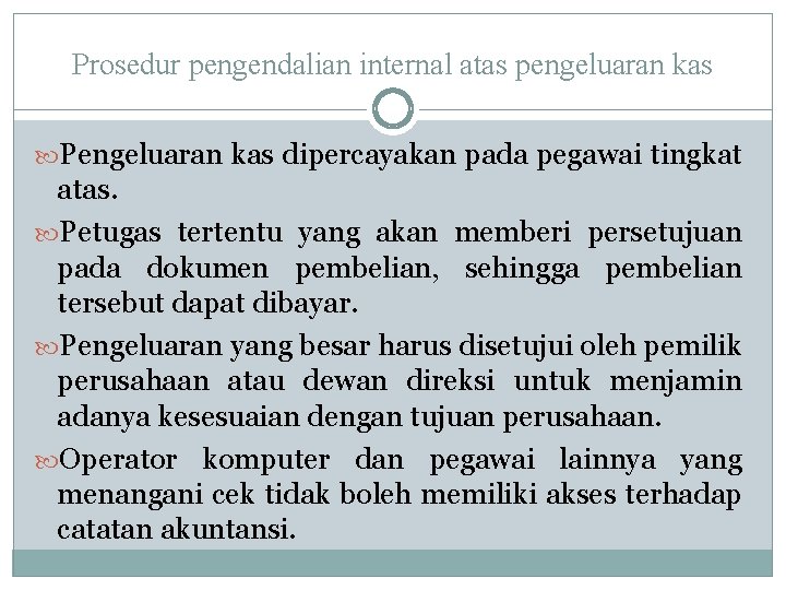 Prosedur pengendalian internal atas pengeluaran kas Pengeluaran kas dipercayakan pada pegawai tingkat atas. Petugas