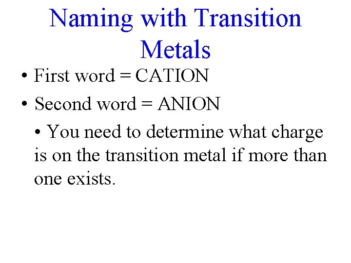 Naming with Transition Metals • First word = CATION • Second word = ANION
