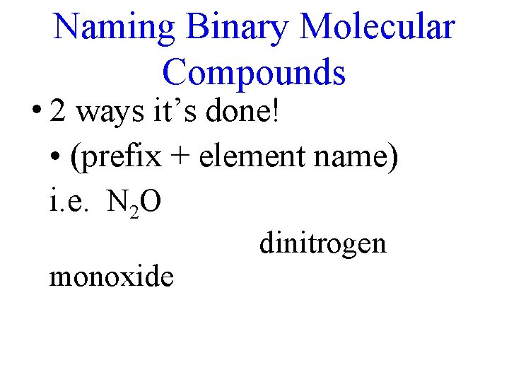 Naming Binary Molecular Compounds • 2 ways it’s done! • (prefix + element name)