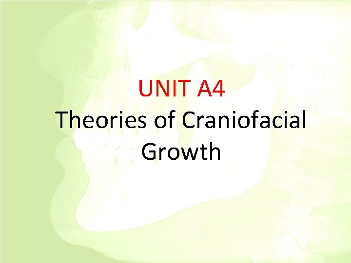  UNIT A 4 Theories of Craniofacial Growth 