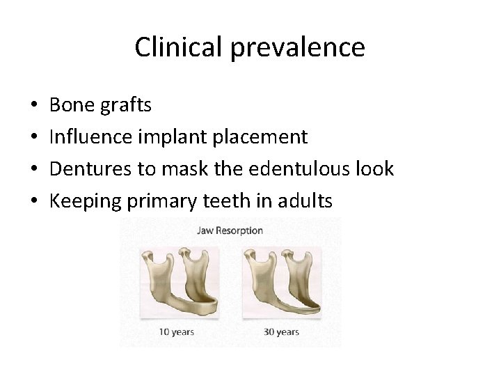 Clinical prevalence • • Bone grafts Influence implant placement Dentures to mask the edentulous
