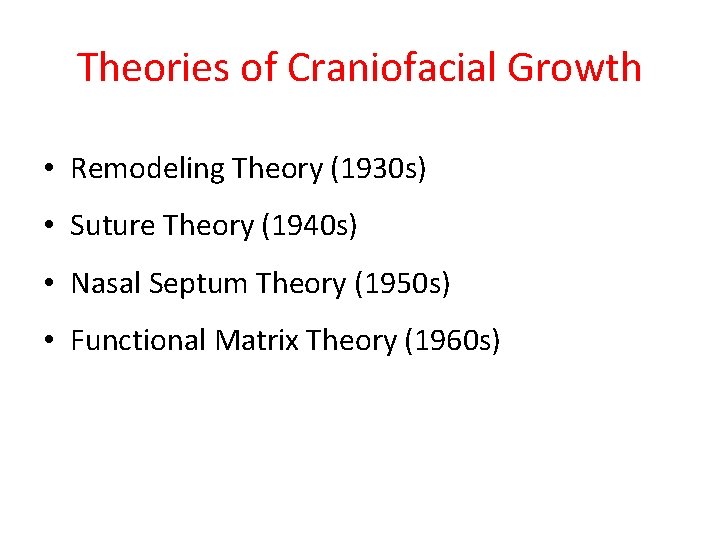 Theories of Craniofacial Growth • Remodeling Theory (1930 s) • Suture Theory (1940 s)