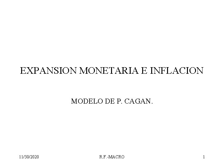 EXPANSION MONETARIA E INFLACION MODELO DE P. CAGAN. 11/30/2020 R. F. -MACRO 1 