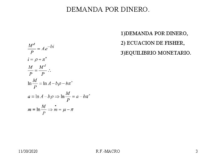 DEMANDA POR DINERO. 1)DEMANDA POR DINERO, 2) ECUACION DE FISHER, 3)EQUILIBRIO MONETARIO. 11/30/2020 R.