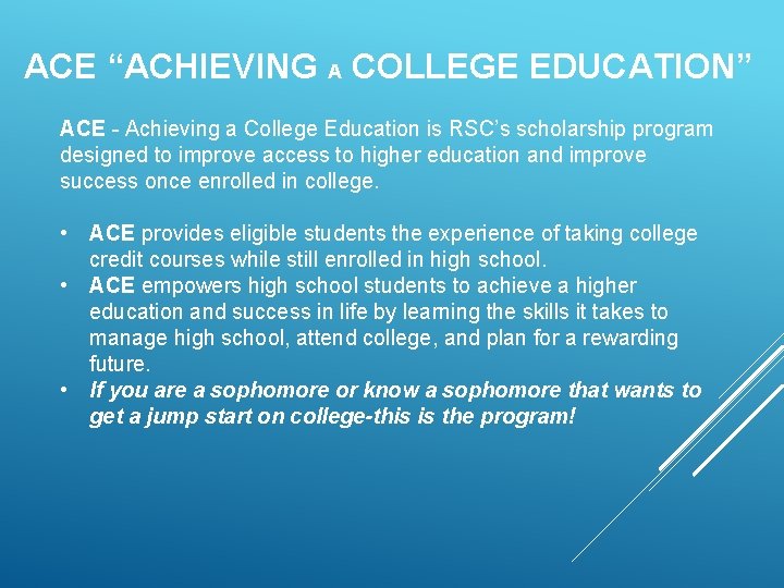 ACE “ACHIEVING A COLLEGE EDUCATION” ACE - Achieving a College Education is RSC’s scholarship