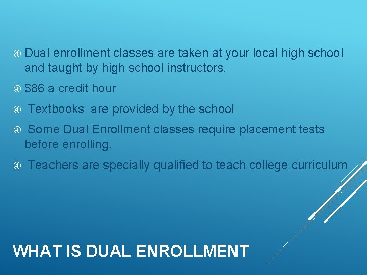  Dual enrollment classes are taken at your local high school and taught by