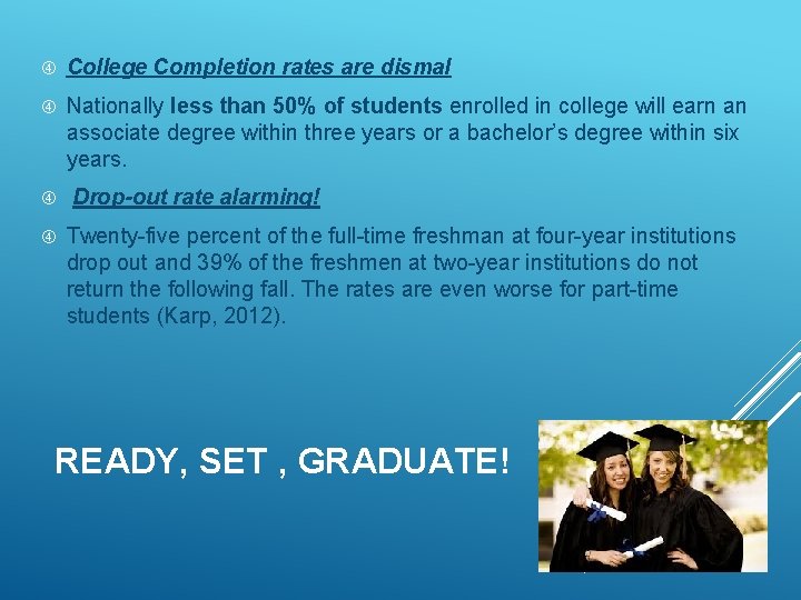  College Completion rates are dismal Nationally less than 50% of students enrolled in