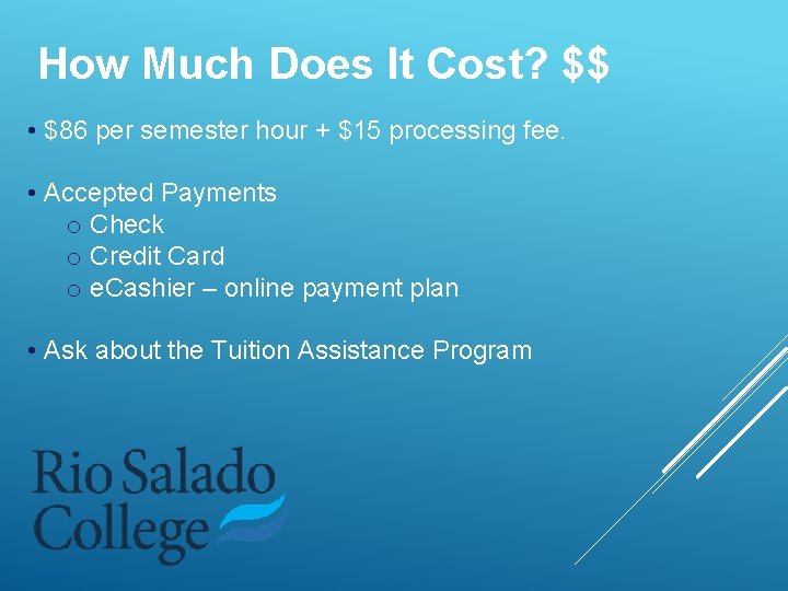 How Much Does It Cost? $$ • $86 per semester hour + $15 processing