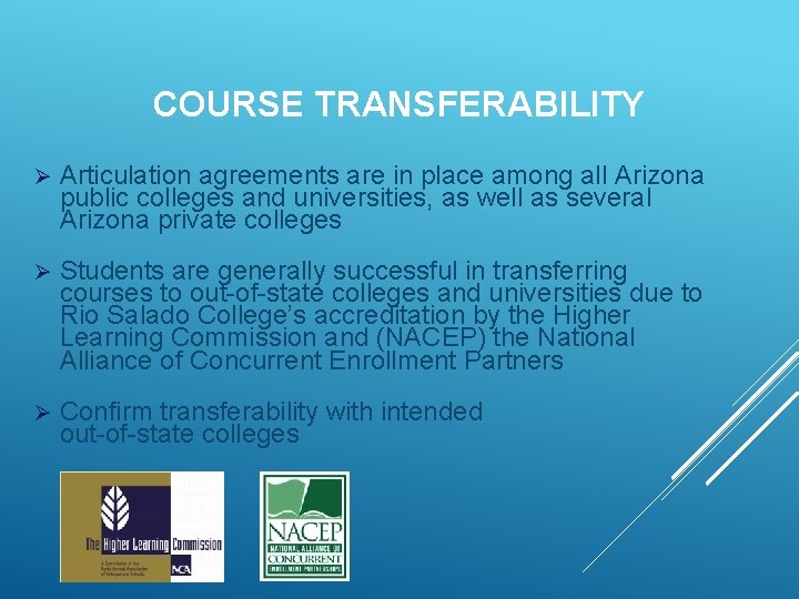 COURSE TRANSFERABILITY Ø Articulation agreements are in place among all Arizona public colleges and