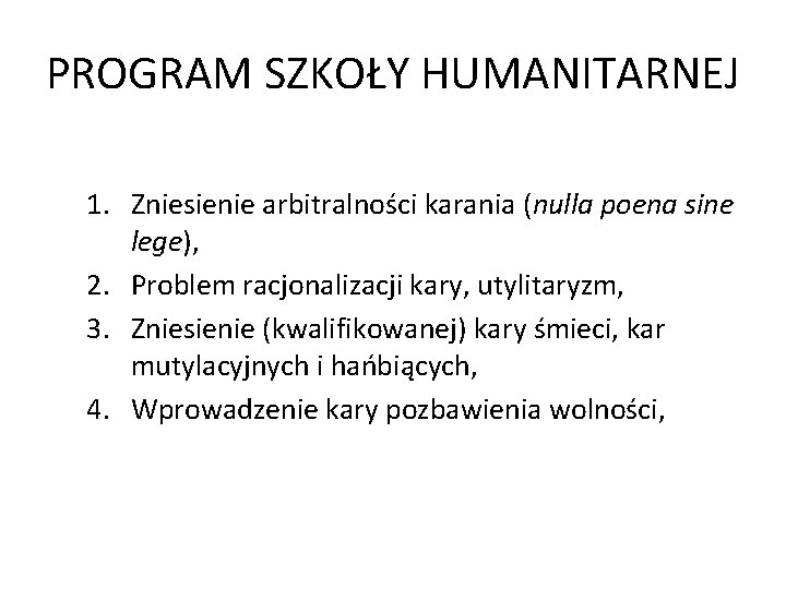 PROGRAM SZKOŁY HUMANITARNEJ 1. Zniesienie arbitralności karania (nulla poena sine lege), 2. Problem racjonalizacji