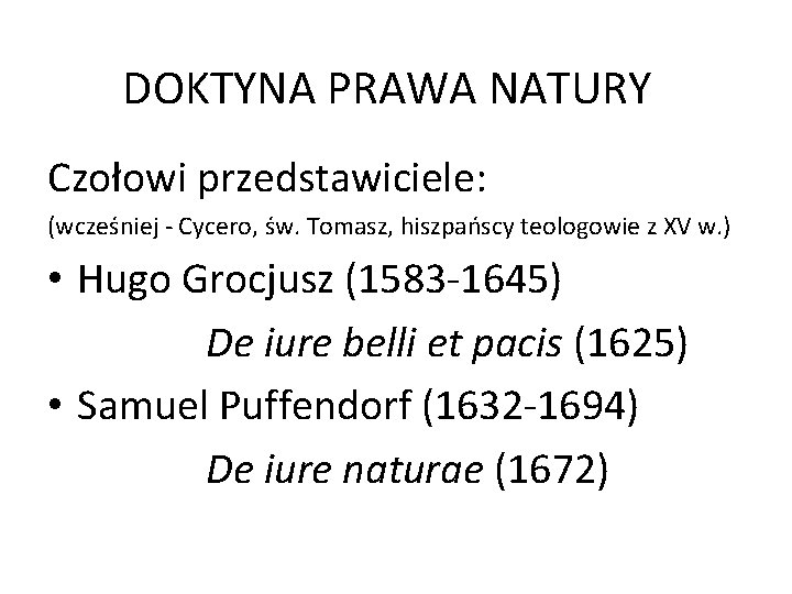 DOKTYNA PRAWA NATURY Czołowi przedstawiciele: (wcześniej - Cycero, św. Tomasz, hiszpańscy teologowie z XV