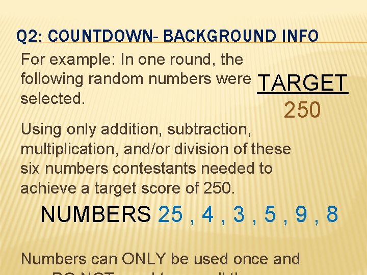 Q 2: COUNTDOWN- BACKGROUND INFO For example: In one round, the following random numbers