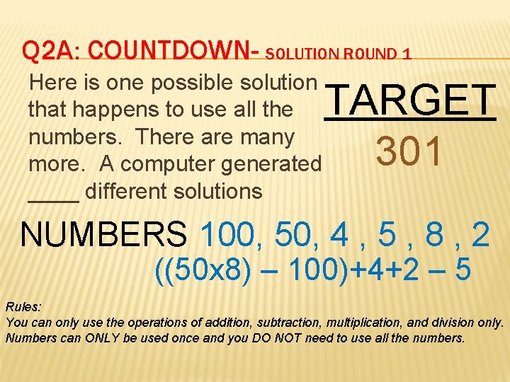 Q 2 A: COUNTDOWN- SOLUTION ROUND 1 Here is one possible solution that happens
