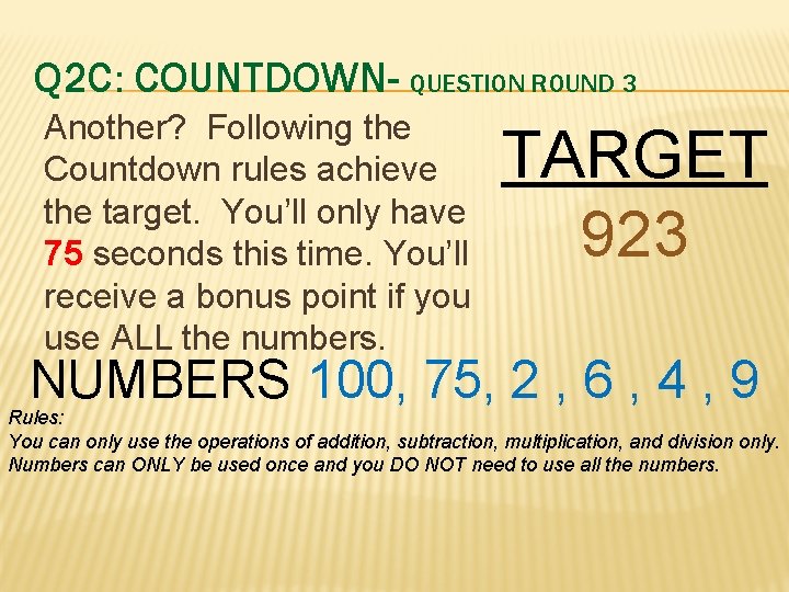 Q 2 C: COUNTDOWN- QUESTION ROUND 3 Another? Following the Countdown rules achieve the