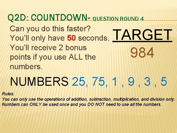 Q 2 D: COUNTDOWN- QUESTION ROUND 4 Can you do this faster? You’ll only