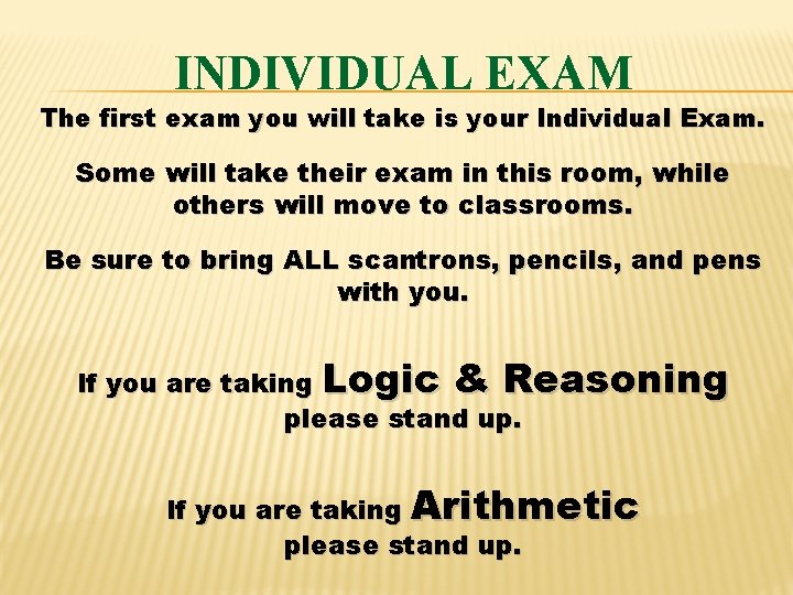 INDIVIDUAL EXAM The first exam you will take is your Individual Exam. Some will
