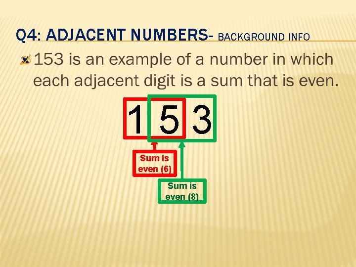Q 4: ADJACENT NUMBERS- BACKGROUND INFO 1 5 3 Sum is even (6) Sum
