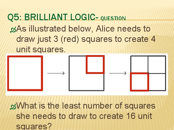 Q 5: BRILLIANT LOGIC- QUESTION As illustrated below, Alice needs to draw just 3